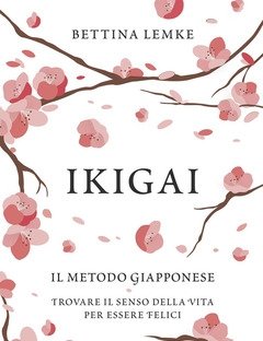 Ikigai<br>Il Metodo Giapponese<br>Trovare Il Senso Della Vita Per Essere Felici