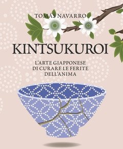 Kintsukuroi<br>L"arte Giapponese Di Curare Le Ferite Dell"anima