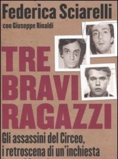 Tre Bravi Ragazzi<br>Gli Assassini Del Circeo, I Retroscena Di Un"inchiesta Lunga 30 Anni