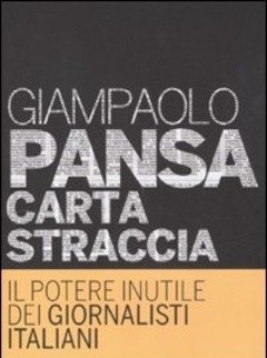 Carta Straccia<br>Il Potere Inutile Dei Giornalisti Italiani