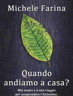 Quando Andiamo A Casa? Mia Madre E Il Mio Viaggio Per Comprendere L"Alzheimer<br>Un Ricordo Alla Volta