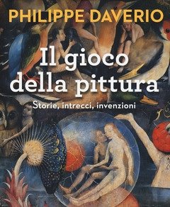 Il Gioco Della Pittura<br>Storie, Intrecci, Invenzioni