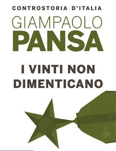 I Vinti Non Dimenticano<br>I Crimini Ignorati Della Nostra Guerra Civile