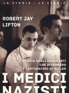 I Medici Nazisti<br>Storia Degli Scienziati Che Divennero I Torturatori Di Hitler