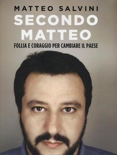 Secondo Matteo<br>Follia E Coraggio Per Cambiare Il Paese