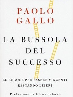 La Bussola Del Successo<br>Le Regole Per Essere Vincenti Restando Liberi