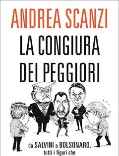 La Congiura Dei Peggiori<br>Da Salvini A Bolsonaro, Tutti I Figuri Che Mandano In Vacca Il Pianeta
