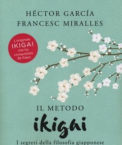 Il Metodo Ikigai<br>I Segreti Della Filosofia Giapponese Per Una Vita Lunga E Felice