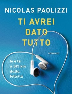 Ti Avrei Dato Tutto<br>Io E Te A 313 Km Dalla Felicità