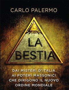 La Bestia<br>Dai Misteri D"Italia Ai Poteri Massonici Che Dirigono Il Nuovo Ordine Mondiale