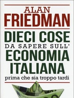 Dieci Cose Da Sapere Sull"economia Italiana Prima Che Sia Troppo Tardi