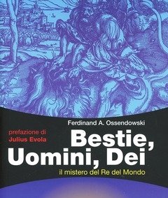 Bestie, Uomini, Dei<br>Il Mistero Del Re Del Mondo