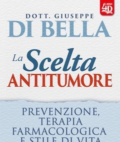 La Scelta Antitumore<br>Prevenzione, Terapia Farmacologica E Stile Di Vita<br>Con Contenuto Digitale Per Download E Accesso On Line