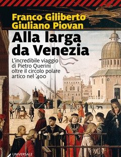 Alla Larga Da Venezia<br>L"incredibile Viaggio Di Piero Querini Oltre Il Circolo Polare Artico Nel "400