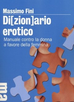 Di(zion)ario Erotico<br>Manuale Contro La Donna A Favore Della Femmina