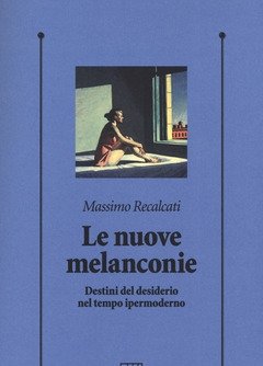 Le Nuove Melanconie<br>Destini Del Desiderio Nel Tempo Ipermoderno