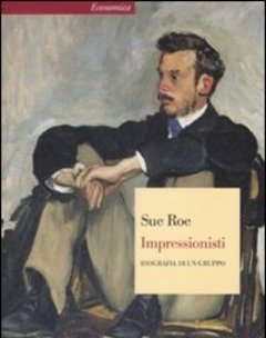 Impressionisti<br>Biografia Di Un Gruppo