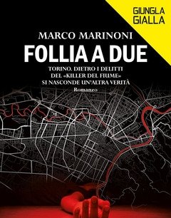 Follia A Due<br>Torino<br>Dietro I Delitti Del «Killer Del Fiume» Si Nasconde Un"altra Verità