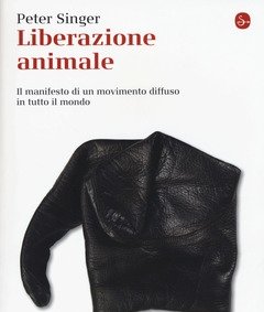 Liberazione Animale<br>Il Manifesto Di Un Movimento Diffuso In Tutto Il Mondo