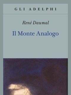 Il Monte Analogo<br>Romanzo D"avventure Alpine Non Euclidee E Simbolicamente Autentiche