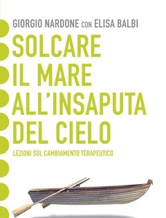 Solcare Il Mare All"insaputa Del Cielo<br>Lezioni Sul Cambiamento Terapeutico