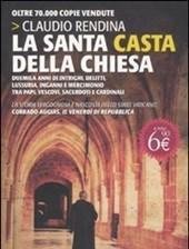 La Santa Casta Della Chiesa<br>Duemila Anni Di Intrighi, Delitti, Lussuria, Inganni E Mercimonio Tra Papi, Cardinali, Vescovi, Sacerdoti E Cardinali