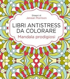 Mandala Prodigiosi<br>Libri Antistress Da Colorare
