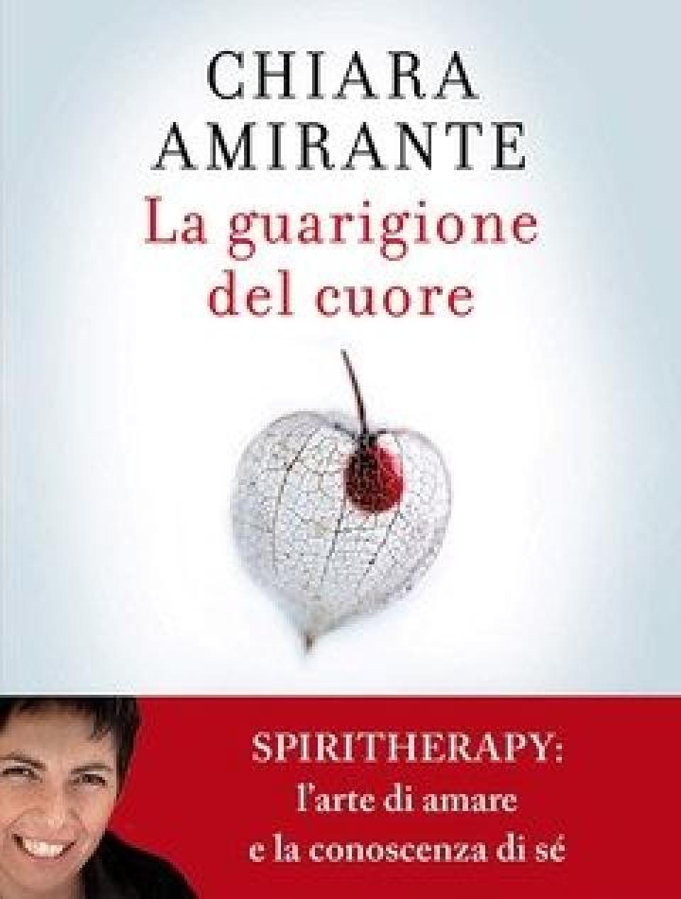 La Guarigione Del Cuore<br>Spiritherapy L"arte Di Amare E La Conoscenza Di Sé