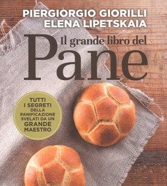 Il Grande Libro Del Pane<br>Tutti I Segreti Della Panificazione, Svelati Da Un Grande Maestro