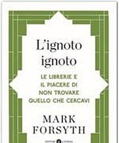 L" Ignoto Ignoto<br>Le Librerie E Il Piacere Di Non Trovare Quello Che Cercavi