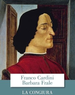 La Congiura<br>Potere E Vendetta Nella Firenze Dei Medici