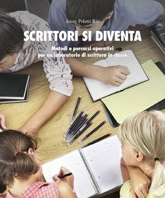 Scrittori Si Diventa<br>Metodi E Percorsi Operativi Per Un Laboratorio Di Scrittura In Classe<br>Con Contenuto Digitale Per Accesso On Line