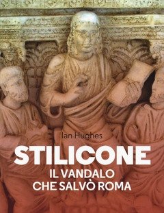Stilicone<br>Il Vandalo Che Salvò Roma