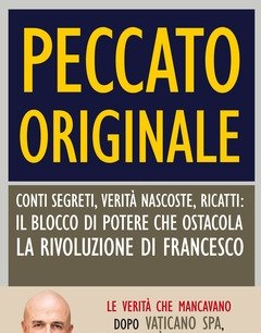 Peccato Originale<br>Conti Segreti, Verità Nascoste, Ricatti Il Blocco Di Potere Che Ostacola La Rivoluzione Di Francesco