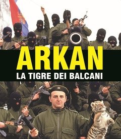 Arkan, La Tigre Dei Balcani