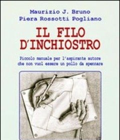 Il Filo D"inchiostro<br>Piccolo Manuale Per L"aspirante Autore Che Non Vuol Essere Un Pollo Da Spennare