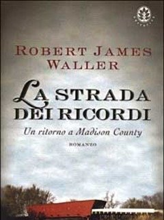 La Strada Dei Ricordi<br>Un Ritorno A Madison County