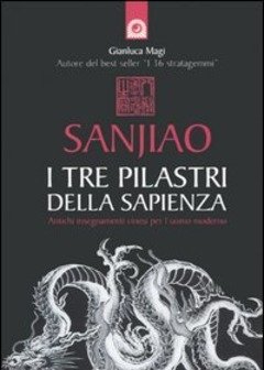 Sanjiao<br>I Tre Pilastri Della Sapienza<br>Antichi Insegnamenti Cinesi Per L"uomo Moderno