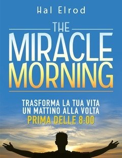 The Miracle Morning<br>Trasforma La Tua Vita Un Mattino Alla Volta Prima Delle 800