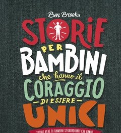 Storie Per Bambini Che Hanno Il Coraggio Di Essere Unici<br>Storie Vere Di Bambini Straordinari Che Hanno Cambiato Il Mondo Senza Dover Uccidere Draghi