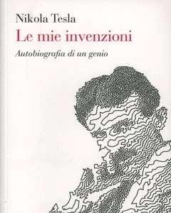 Le Mie Invenzioni<br>L"autobiografia Di Un Genio