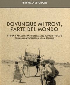 Dovunque Mi Trovi, Parte Del Mondo<br>Storia Di Augusto, Da Montecassino Al Protettorato Somalo Con Vademecum Della Somalia