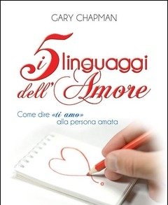 I Cinque Linguaggi Dell"amore<br>Come Dire «ti Amo» Alla Persona Amata