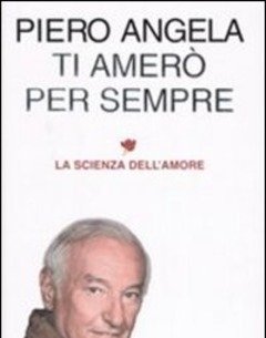 Ti Amerò Per Sempre<br>La Scienza Dell"amore