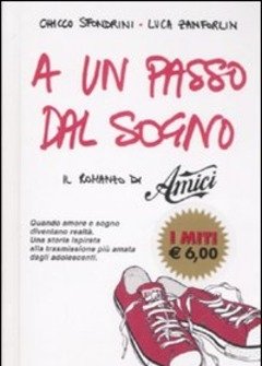 A Un Passo Dal Sogno<br>Il Romanzo Di «Amici»