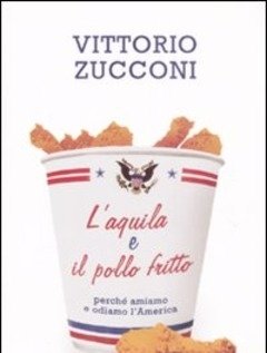 L" Aquila E Il Pollo Fritto<br>Perché Amiamo E Odiamo L"America