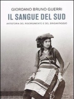 Il Sangue Del Sud<br>Antistoria Del Risorgimento E Del Brigantaggio