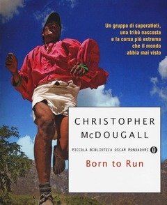 Born To Run<br>Un Gruppo Di Superatleti, Una Tribù Nascosta E La Corsa Più Estrema Che Il Mondo Abbia Visto