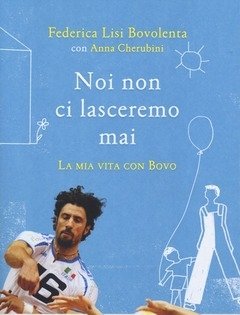 Noi Non Ci Lasceremo Mai<br>La Mia Vita Con Bovo