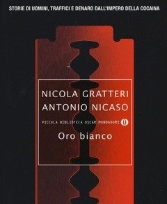 Oro Bianco<br>Storie Di Uomini, Traffici E Denaro Dall"impero Della Cocaina